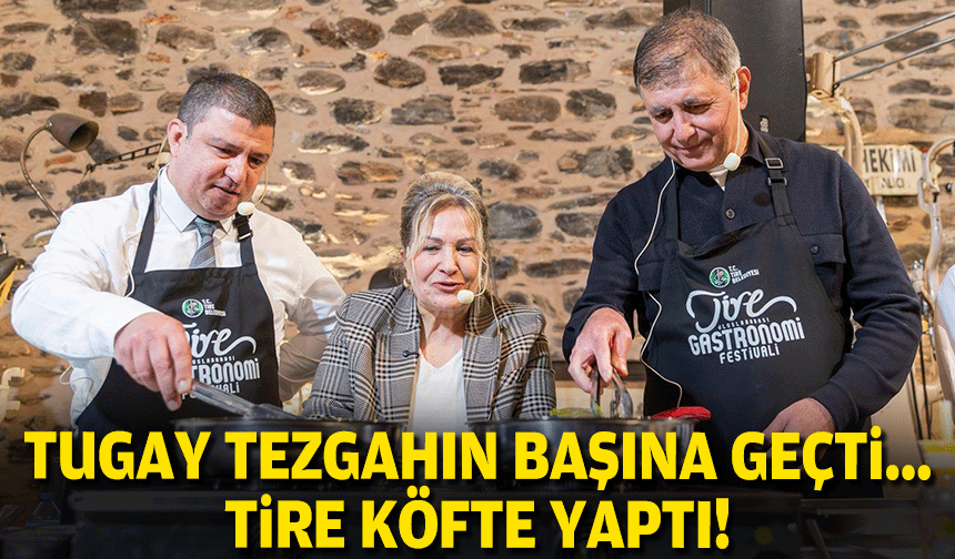 Tugay tezgahın başına geçti... Tire köfte yaptı!