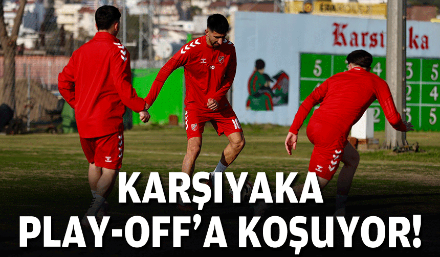 Karşıyaka, Play-Off'a koşuyor!