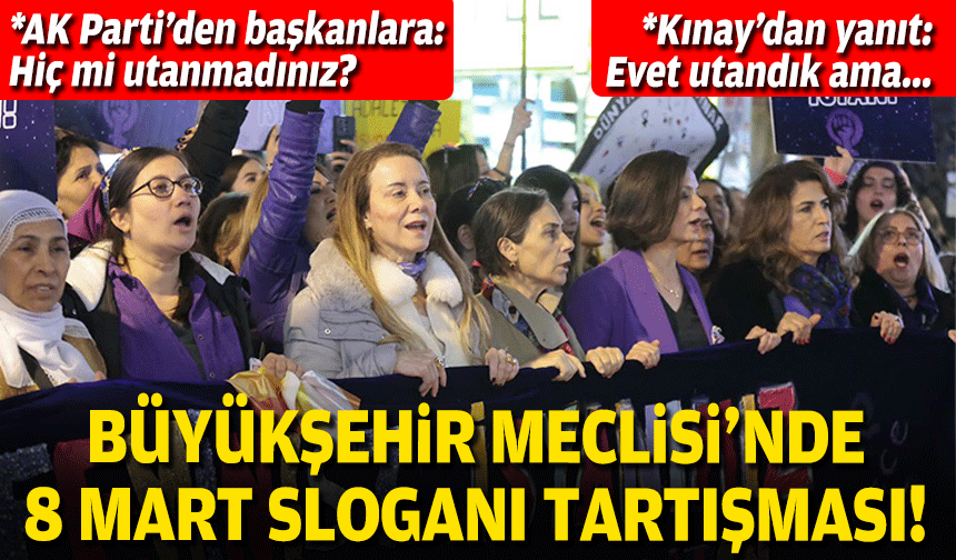 Büyükşehir Meclisi'nde '8 Mart' sloganı tartışması... AK Parti ve CHP'den karşılıklı açıklamalar!