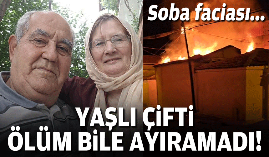 Soba faciası: Yaşlı çifti ölüm bile ayıramadı!