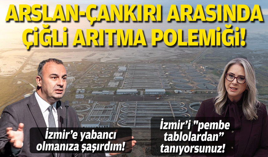 Arslan’dan Çankırı’ya atıksu arıtma yanıtı: İzmir’e bu kadar yabancı olmanıza şaşırdım!