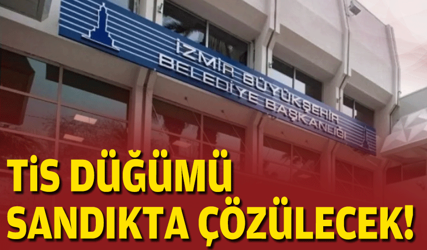 Büyükşehir'deki TİS düğümü sandıkta çözülecek!