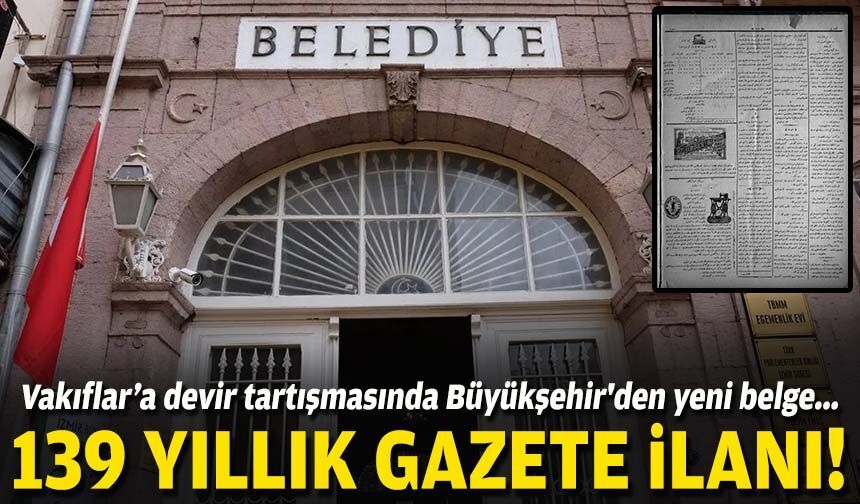 Vakıflar'a devir tartışmasında Büyükşehir'den yeni belge... 139 yıllık gazete ilanı!