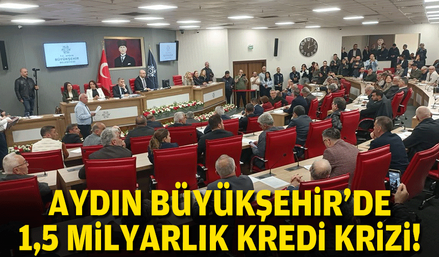 Aydın Büyükşehir'de 1,5 milyarlık kredi krizi!