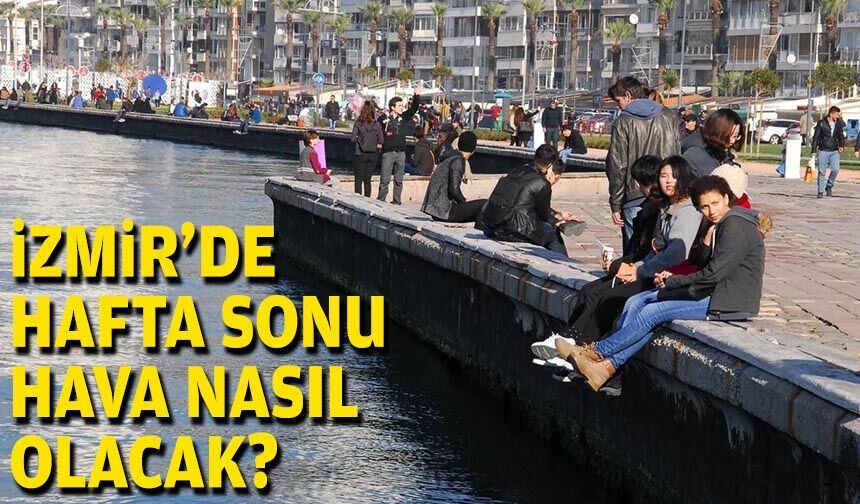 İzmir'de hafta sonu hava nasıl olacak?