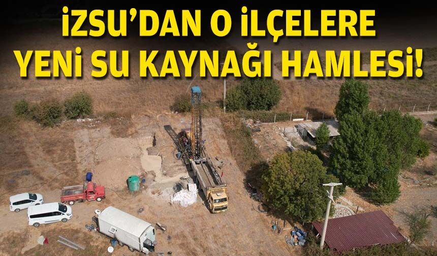 İZSU’dan o ilçelere yeni su kaynağı hamlesi!