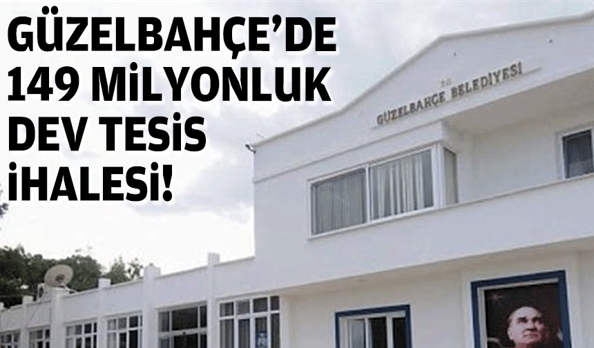 Güzelbahçe’de 149 milyonluk dev tesis ihalesi
