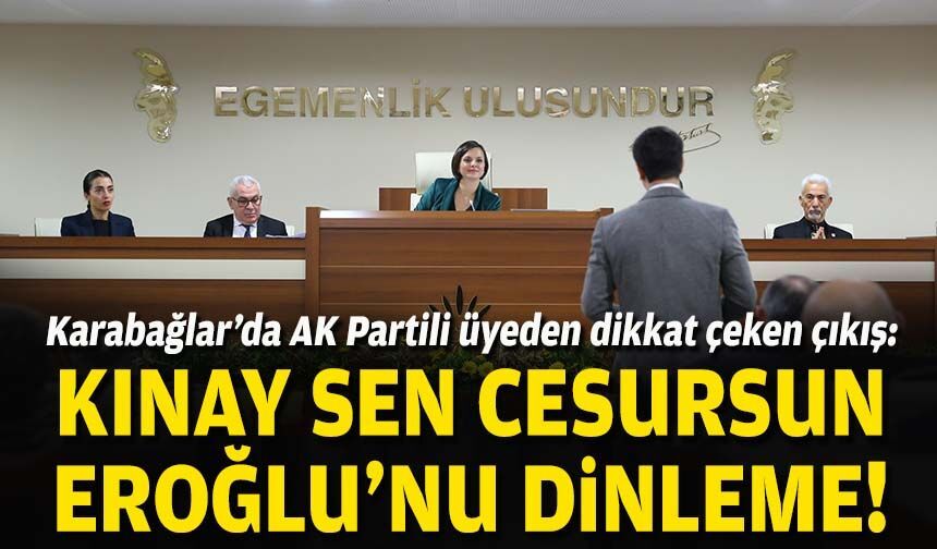 Karabağlar’da AK Partili üyeden dikkat çeken çıkış: Kınay sen cesursun, Eroğlu’nu dinleme!