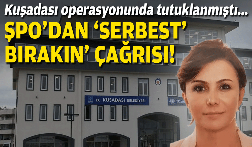 Kuşadası operasyonunda tutuklanmıştı... ŞPO'dan “serbest bırakın” çağrısı!