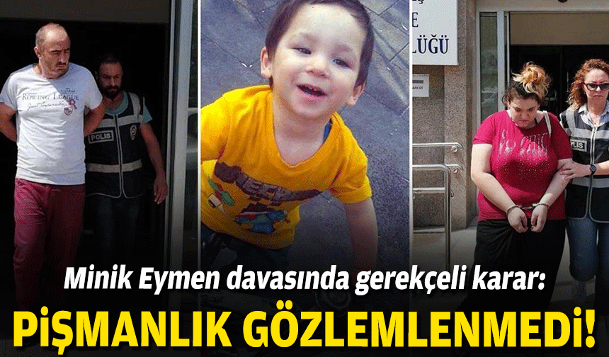 Minik Eymen davasında gerekçeli karar: Pişmanlık gözlemlenmedi!