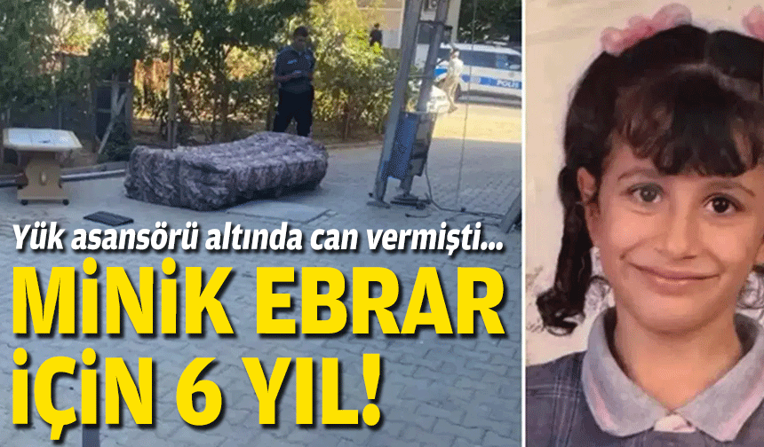 Yük asansörü altında can vermişti…  Minik Ebrar için 6 yıl