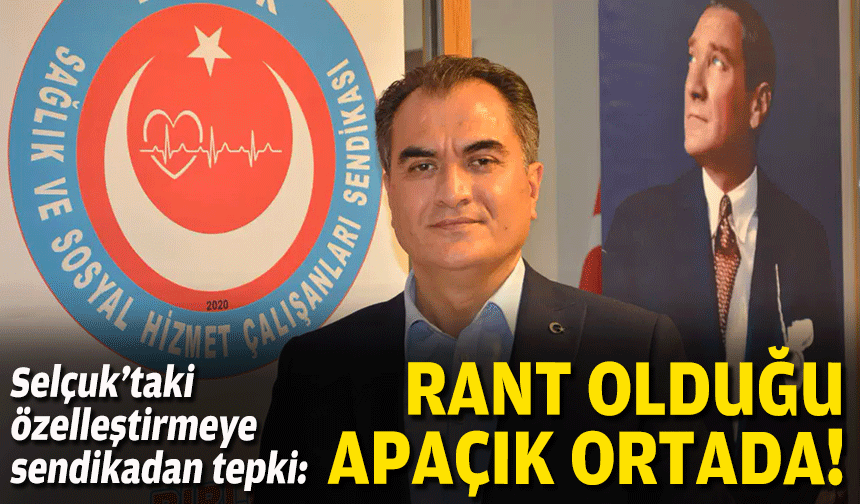 Selçuk’taki özelleştirmeye sendikadan tepki: Rant olduğu apaçık ortada!