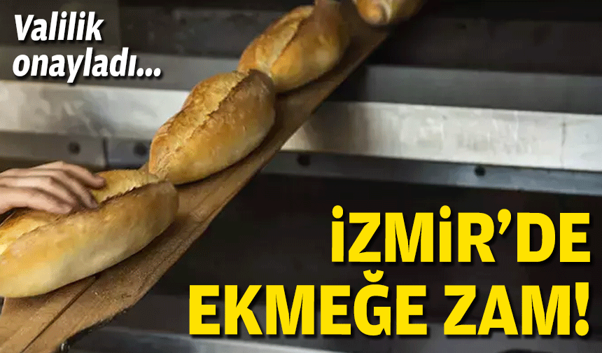 Valilik onayladı… İzmir’de ekmeğe zam!