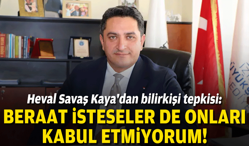 Heval Savaş Kaya'dan bilirkişi tepkisi: Beraat isteseler de onları kabul etmiyorum!