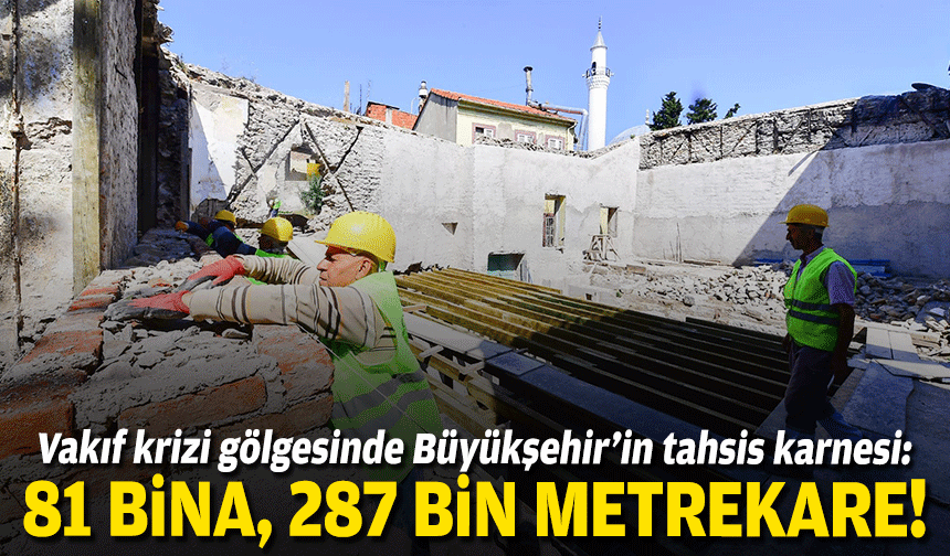 Vakıf krizi gölgesinde Büyükşehir’in tahsis karnesi: 81 bina, 287 bin metrekare!