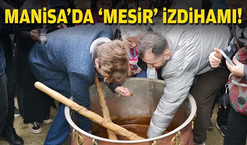 Manisa'da 'mesir' izdihamı!