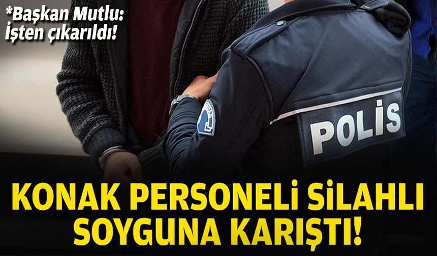 Konak personeli silahlı soyguna karıştı!