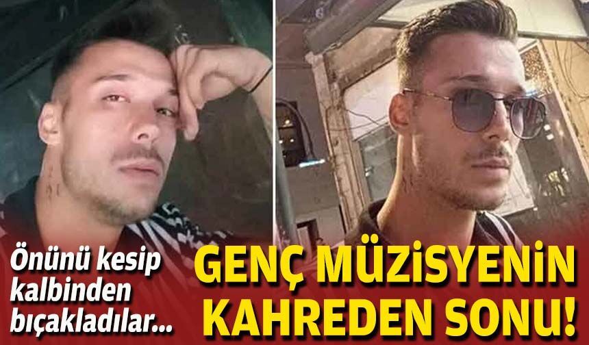 Önünü kesip, kalbinden bıçakladılar... Genç müzisyenin kahreden sonu!