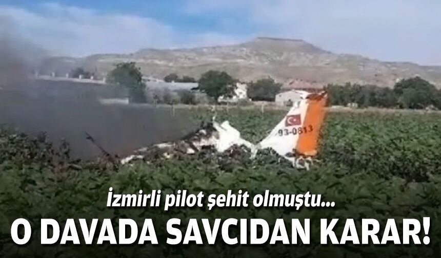 İzmirli pilot şehit olmuştu... O kazada savcıdan karar!
