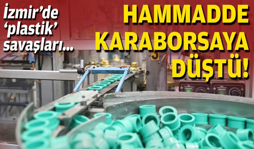 İzmir’de ‘plastik’ savaşları… Hammadde karaborsaya düştü!