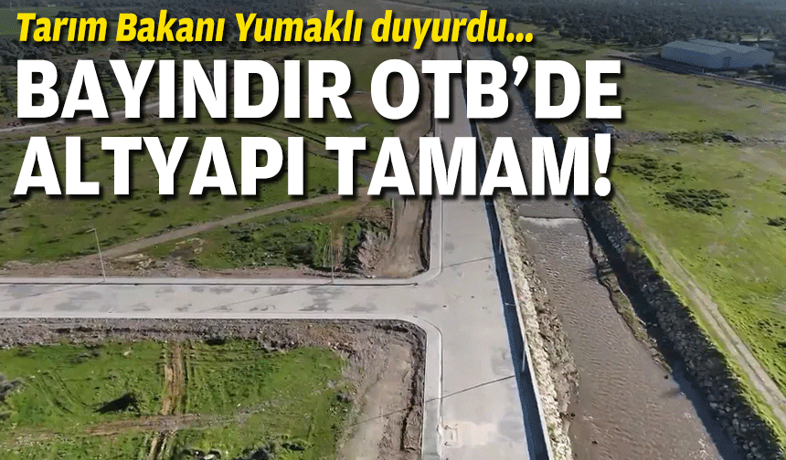 Tarım Bakanı Yumaklı duyurdu... Bayındır OTB'de altyapı tamam