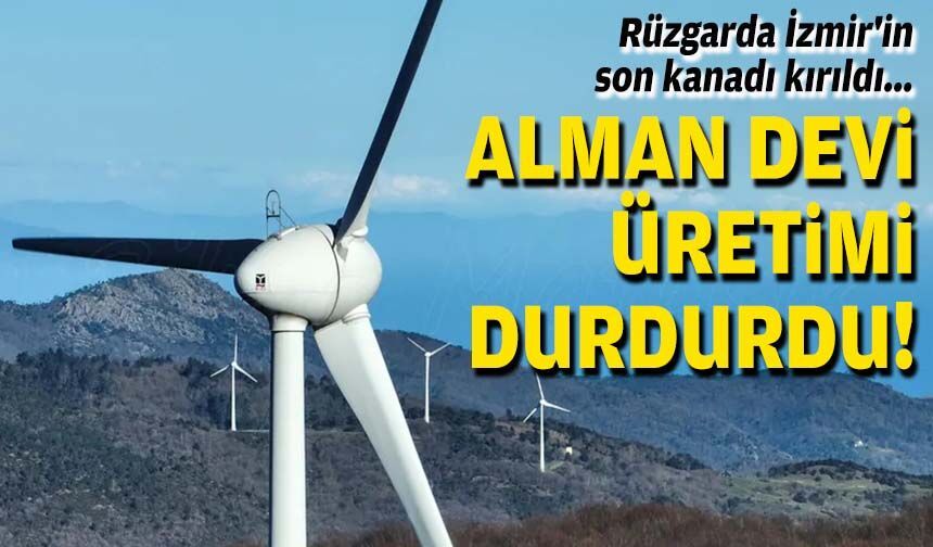 Rüzgarda İzmir'in son kanadı kırıldı... Alman devi üretimi durdurdu!