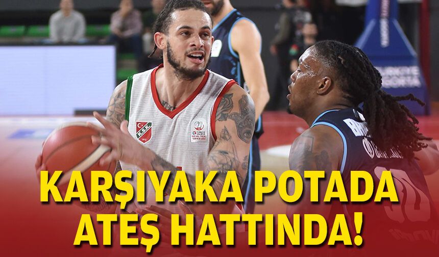 Karşıyaka potada ateş hattında!