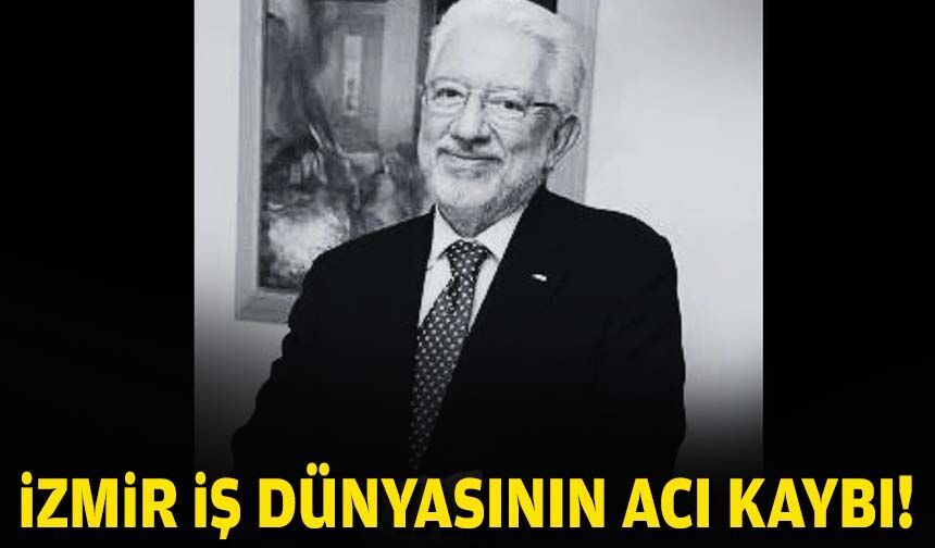 İzmir iş dünyasının acı kaybı!