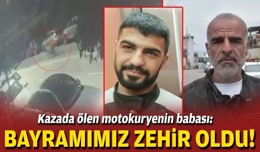 Kazada ölen motokuryenin babası: Bayramımız zehir oldu