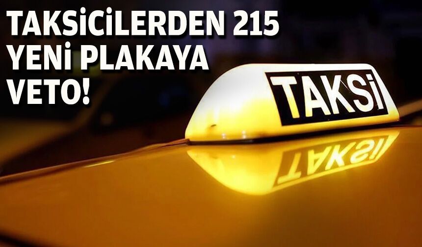 Taksicilerden 215 yeni plakaya veto!