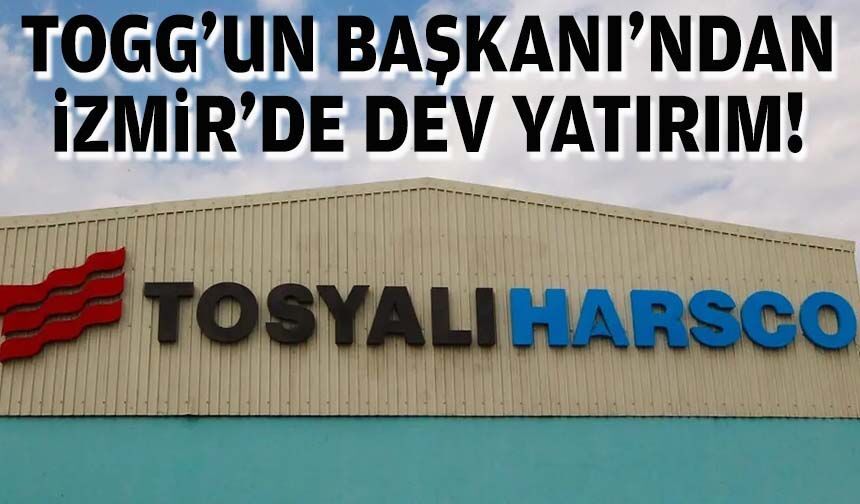 TOGG’un Başkanı’ndan İzmir’de dev yatırım!