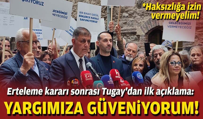 Erteleme kararı sonrası Tugay'dan ilk açıklama: Yargımıza güveniyorum!