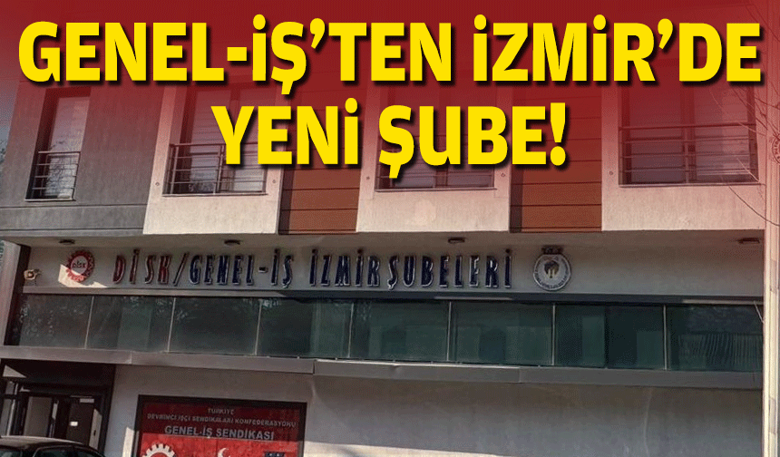 Genel-İş'ten İzmir'e yeni şube!