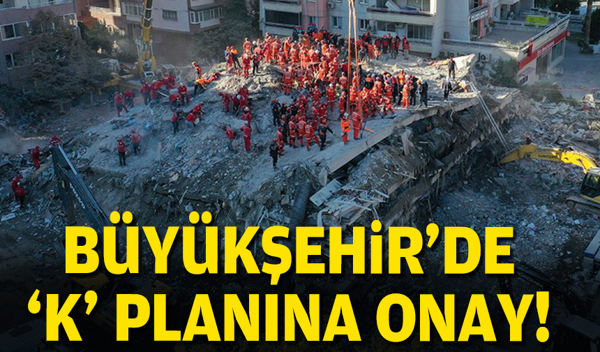 Büyükşehir'de 'K' planlarına onay!