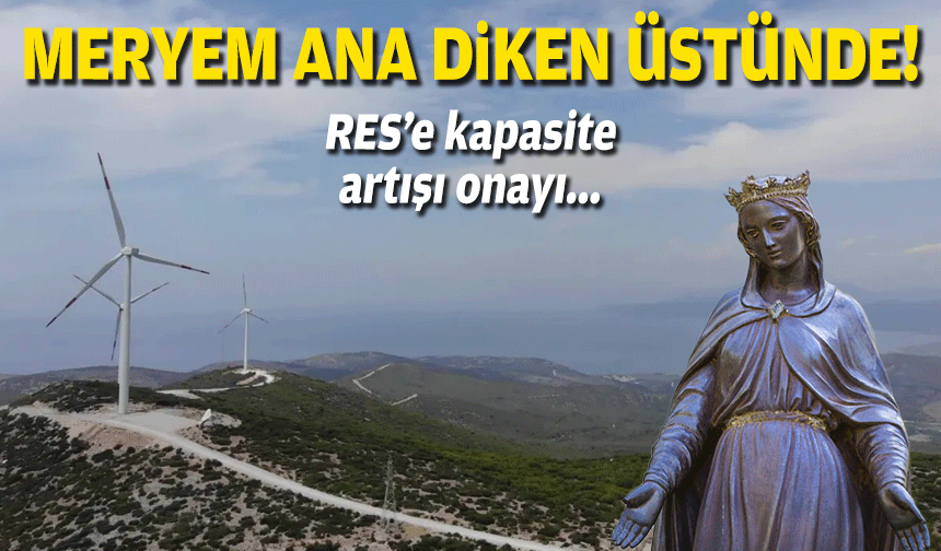 Meryem Ana'nın dibindeki RES'e onay!
