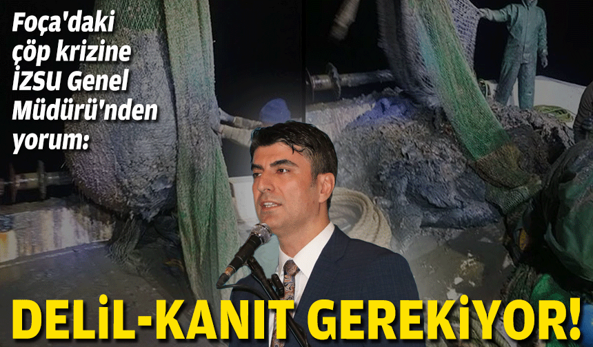 Foça'daki çöp krizine İZSU Genel Müdürü Erdoğan'dan yorum: Delil-kanıt gerekiyor!