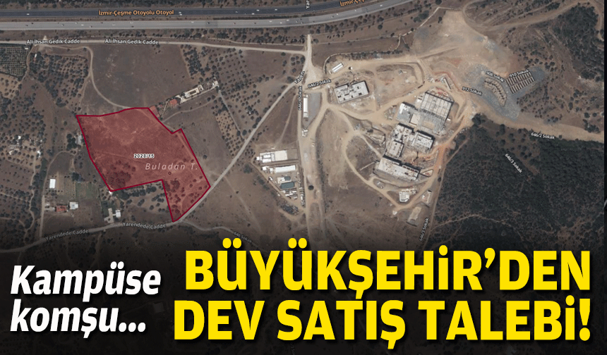 Kampüse komşu... Büyükşehir'den dev satış talebi!