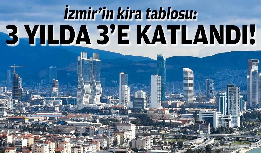 İzmir'in kira tablosu: 3 yılda 3'e katlandı!