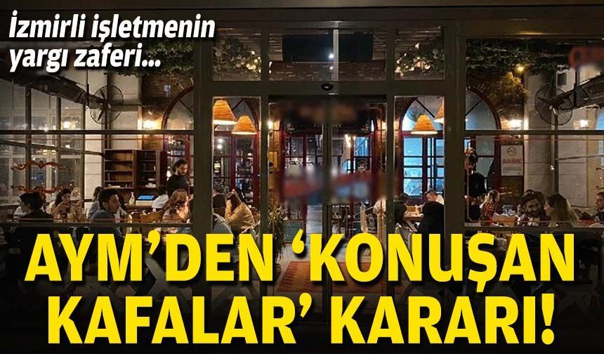 İzmirli işletmenin yargı zaferi… AYM’den ‘Konuşan Kafalar’ kararı!
