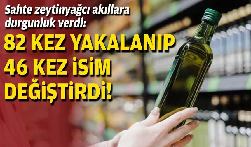 Sahte zeytinyağcı akıllara durgunluk verdi: 82 kez yakalanıp 46 kez isim değiştirdi!