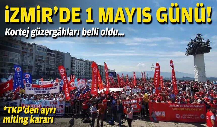 İzmir'de 1 Mayıs günü: Kortej güzergâhları belli oldu
