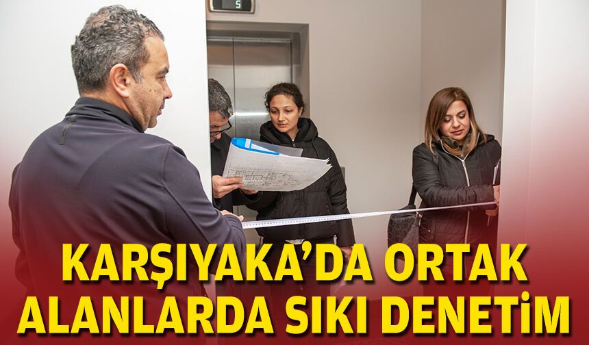Karşıyaka’da ortak alanlarda sıkı denetim