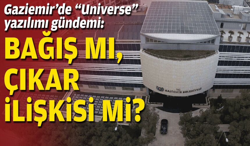 Gaziemir’de “Universe” yazılımı gündemi: Bağış mı, çıkar ilişkisi mi?