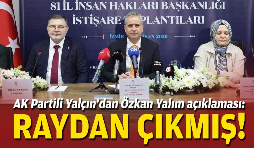 AK Partili Yalçın'dan Özkan Yalım açıklaması: Raydan çıkmış!