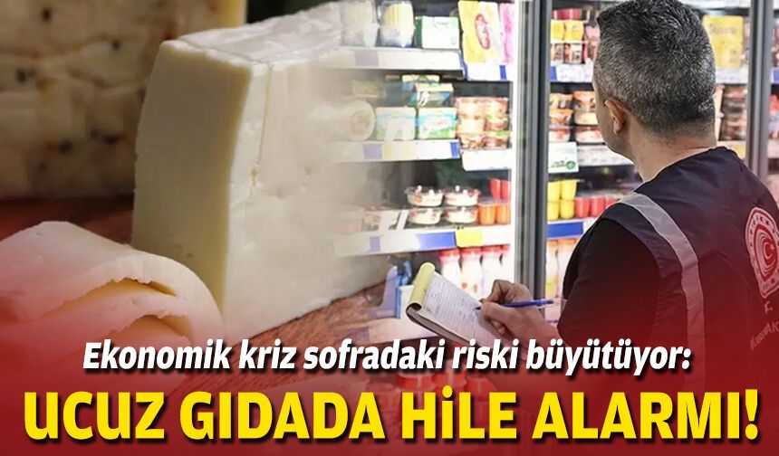 Ekonomik kriz sofradaki riski büyütüyor: Ucuz gıdada hile alarmı!