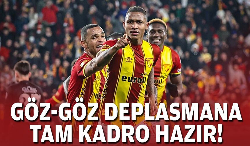 Göz-Göz deplasmana tam kadro hazır!