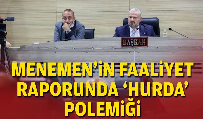 Menemen’in faaliyet raporunda ‘hurda’ polemiği