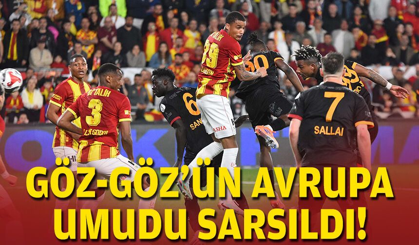 Göz-Göz'ün Avrupa umudu sarsıldı!