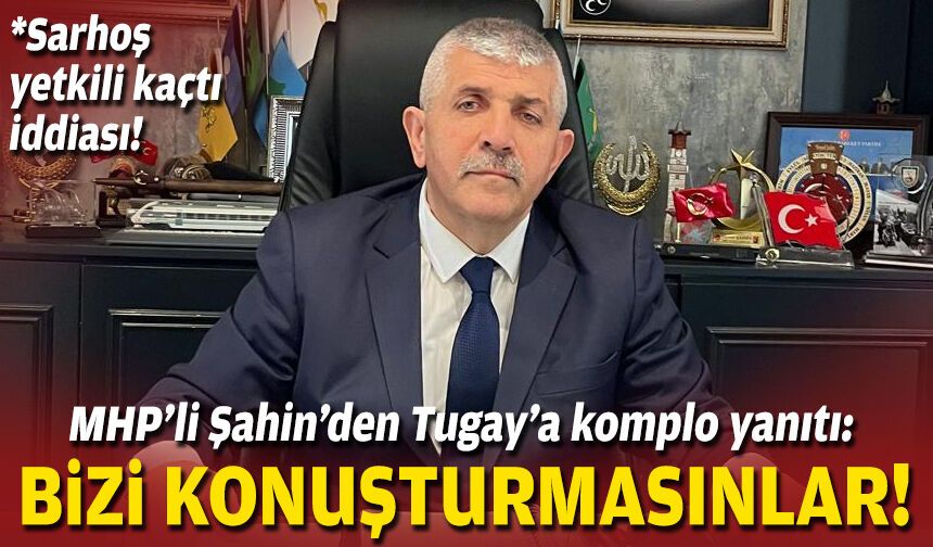 MHP’li Şahin’den Tugay’a komplo yanıtı: Bizi konuşturmasınlar!