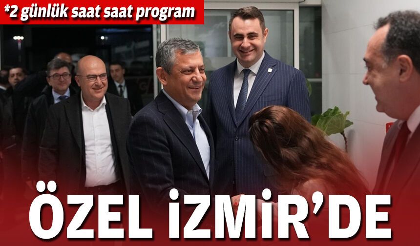 Özel'den 2 günlük İzmir programı